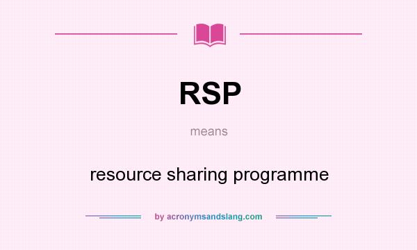 What does RSP mean? It stands for resource sharing programme