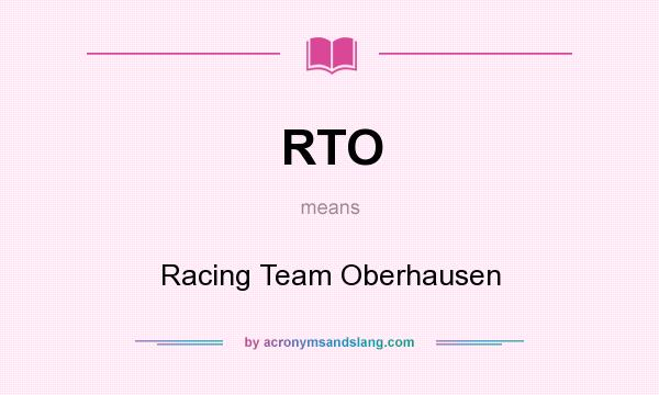 What does RTO mean? It stands for Racing Team Oberhausen