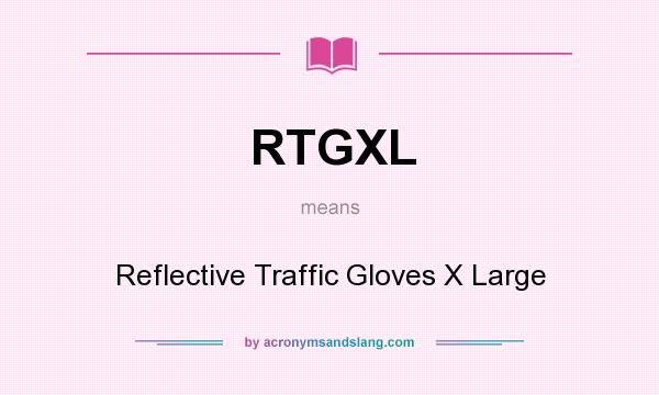 What does RTGXL mean? It stands for Reflective Traffic Gloves X Large
