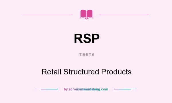 What does RSP mean? It stands for Retail Structured Products