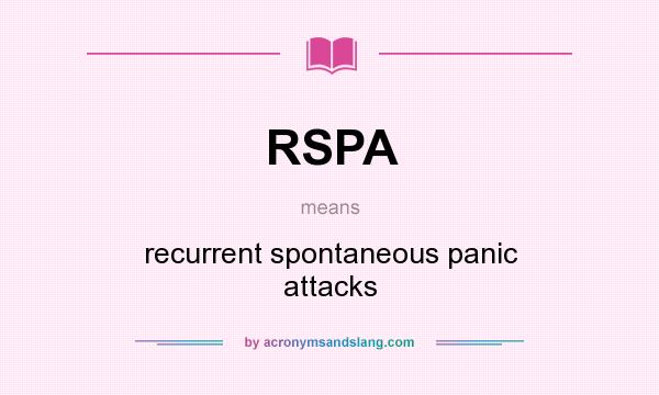 What does RSPA mean? It stands for recurrent spontaneous panic attacks