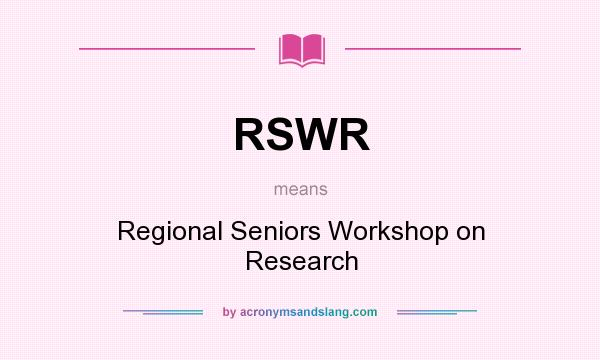 What does RSWR mean? It stands for Regional Seniors Workshop on Research