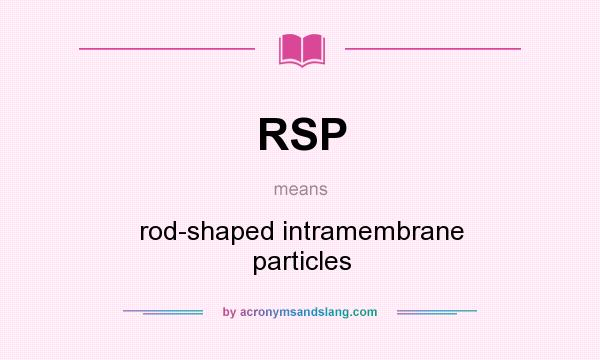 What does RSP mean? It stands for rod-shaped intramembrane particles
