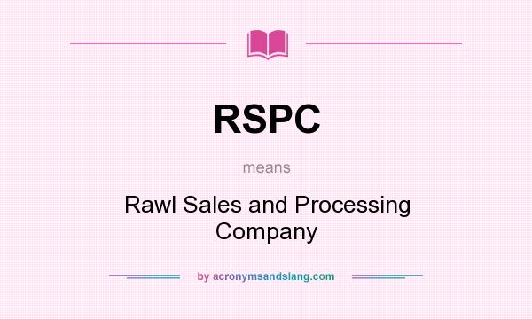 What does RSPC mean? It stands for Rawl Sales and Processing Company
