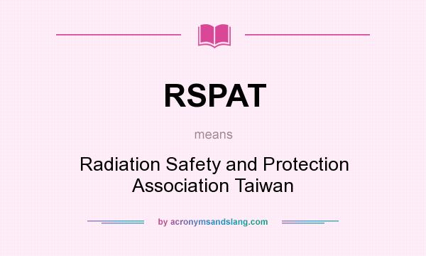 What does RSPAT mean? It stands for Radiation Safety and Protection Association Taiwan