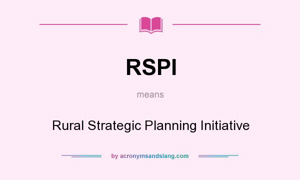 What does RSPI mean? It stands for Rural Strategic Planning Initiative