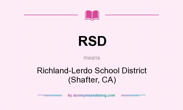 What does RSD mean? It stands for Richland-Lerdo School District (Shafter, CA)