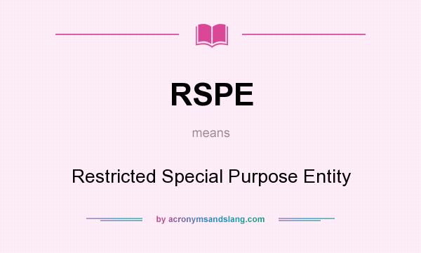 What does RSPE mean? It stands for Restricted Special Purpose Entity
