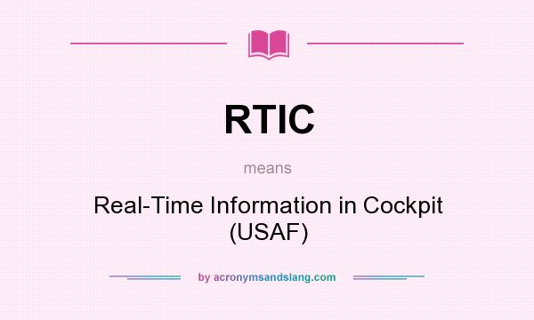 What does RTIC mean? It stands for Real-Time Information in Cockpit (USAF)