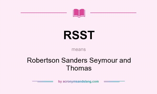What does RSST mean? It stands for Robertson Sanders Seymour and Thomas