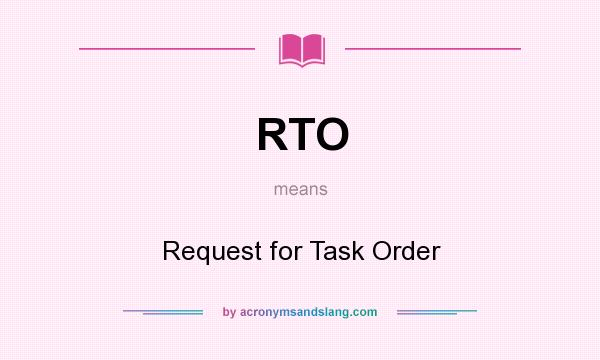 What does RTO mean? It stands for Request for Task Order