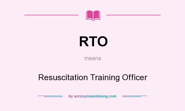 What does RTO mean? It stands for Resuscitation Training Officer