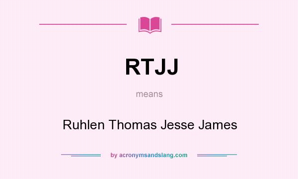 What does RTJJ mean? It stands for Ruhlen Thomas Jesse James