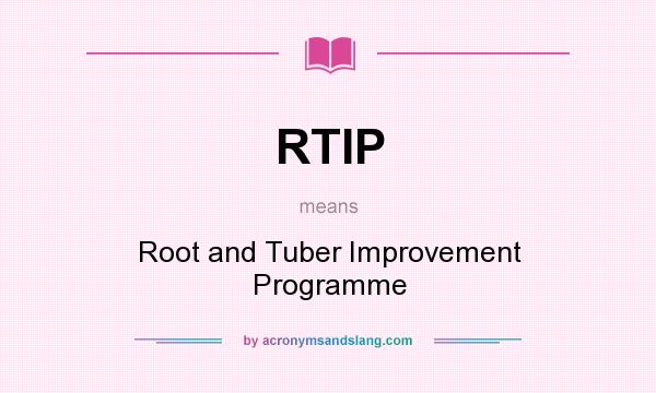 What does RTIP mean? It stands for Root and Tuber Improvement Programme