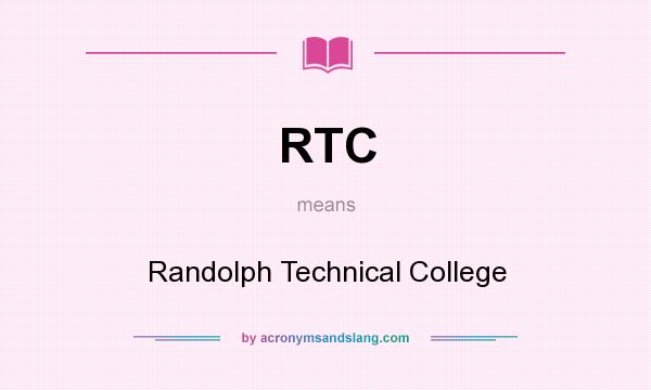 What does RTC mean? It stands for Randolph Technical College