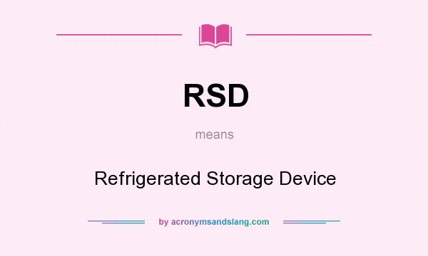 What does RSD mean? It stands for Refrigerated Storage Device