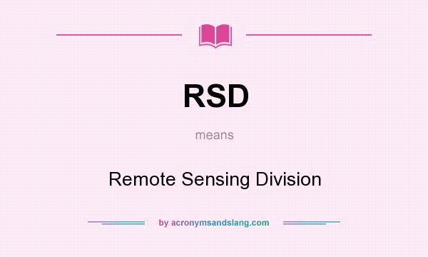 What does RSD mean? It stands for Remote Sensing Division