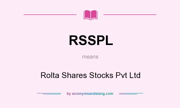 What does RSSPL mean? It stands for Rolta Shares Stocks Pvt Ltd