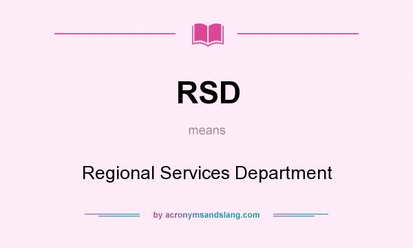 What does RSD mean? It stands for Regional Services Department