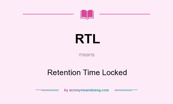 What does RTL mean? It stands for Retention Time Locked