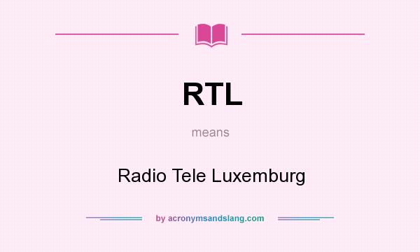 What does RTL mean? It stands for Radio Tele Luxemburg