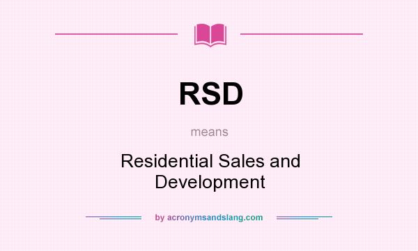 What does RSD mean? It stands for Residential Sales and Development