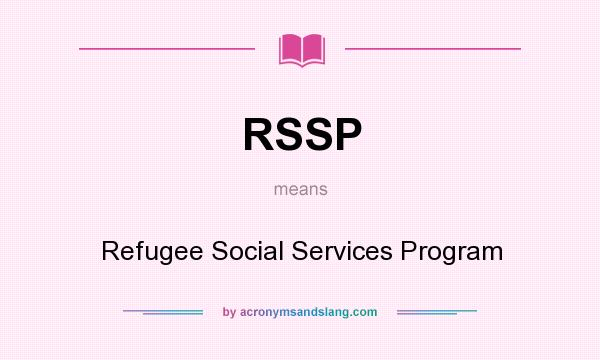 What does RSSP mean? It stands for Refugee Social Services Program