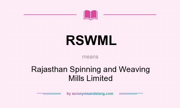 What does RSWML mean? It stands for Rajasthan Spinning and Weaving Mills Limited