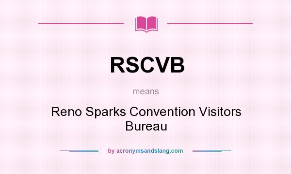 What does RSCVB mean? It stands for Reno Sparks Convention Visitors Bureau