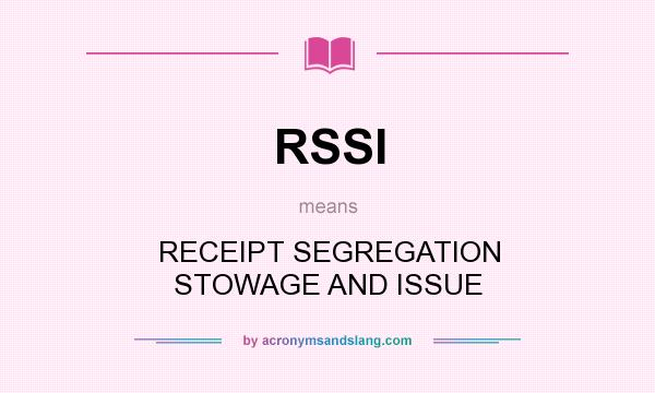 What does RSSI mean? It stands for RECEIPT SEGREGATION STOWAGE AND ISSUE