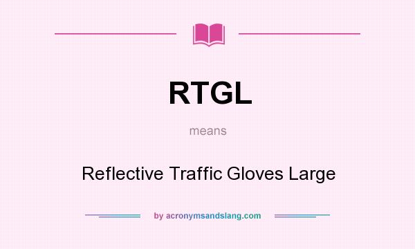 What does RTGL mean? It stands for Reflective Traffic Gloves Large