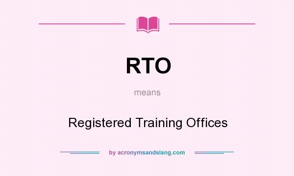 What does RTO mean? It stands for Registered Training Offices