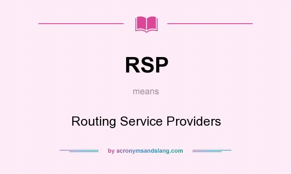 What does RSP mean? It stands for Routing Service Providers