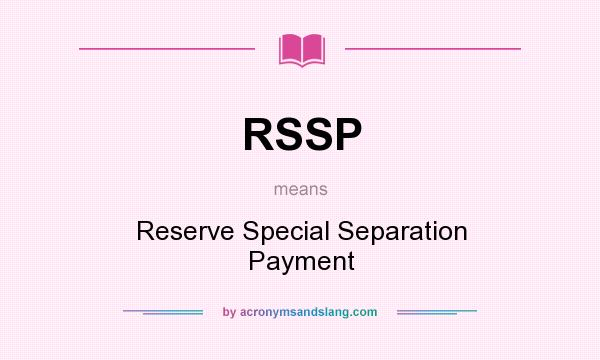 What does RSSP mean? It stands for Reserve Special Separation Payment