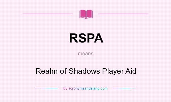 What does RSPA mean? It stands for Realm of Shadows Player Aid