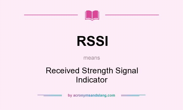 What does RSSI mean? It stands for Received Strength Signal Indicator