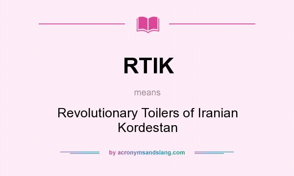 What does RTIK mean? It stands for Revolutionary Toilers of Iranian Kordestan
