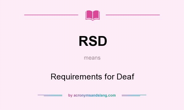 What does RSD mean? It stands for Requirements for Deaf