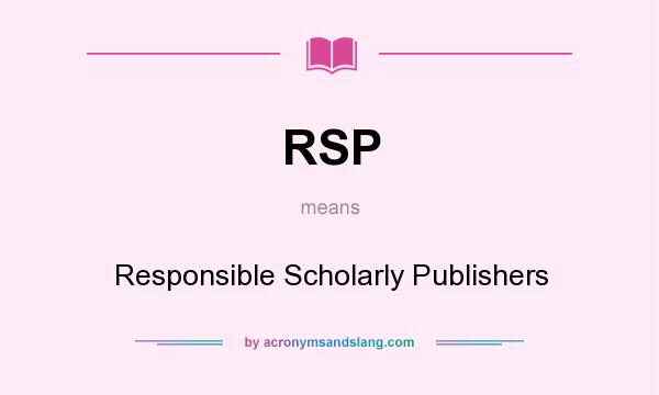 What does RSP mean? It stands for Responsible Scholarly Publishers