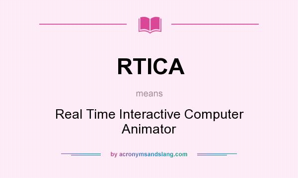 What does RTICA mean? It stands for Real Time Interactive Computer Animator