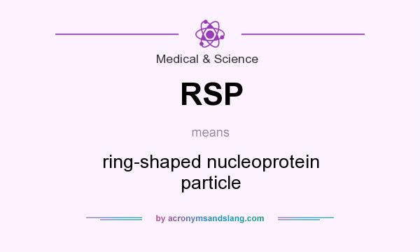 What does RSP mean? It stands for ring-shaped nucleoprotein particle