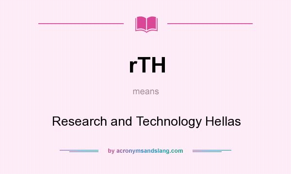 What does rTH mean? It stands for Research and Technology Hellas