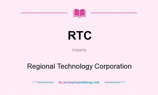 What does RTC mean? It stands for Regional Technology Corporation