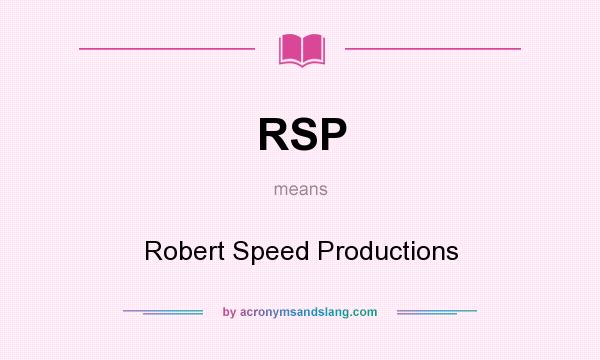 What does RSP mean? It stands for Robert Speed Productions