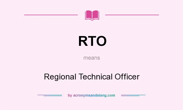 What does RTO mean? It stands for Regional Technical Officer