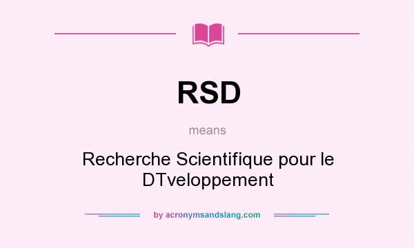What does RSD mean? It stands for Recherche Scientifique pour le DTveloppement