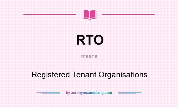 What does RTO mean? It stands for Registered Tenant Organisations