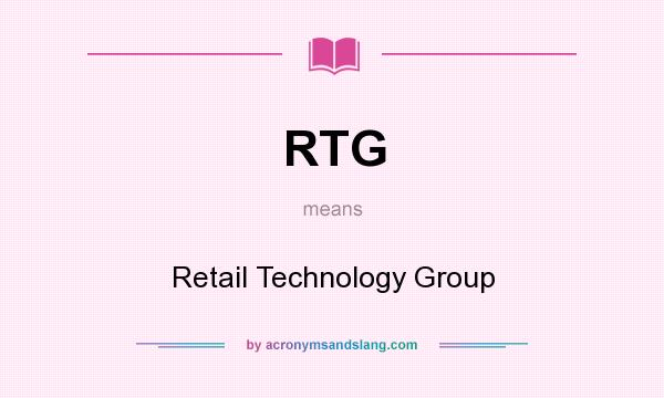 What does RTG mean? It stands for Retail Technology Group