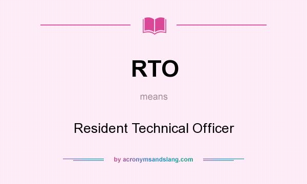 What does RTO mean? It stands for Resident Technical Officer