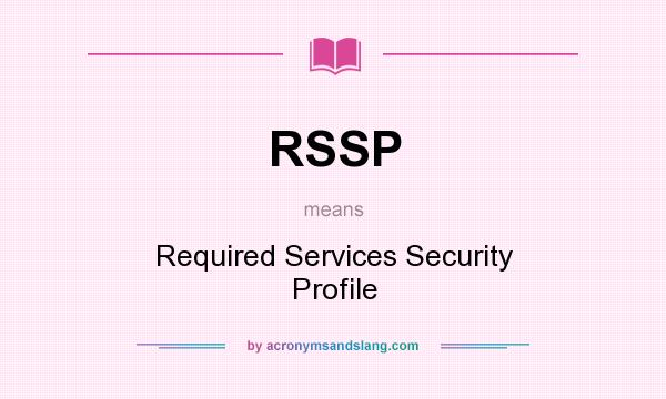 What does RSSP mean? It stands for Required Services Security Profile
